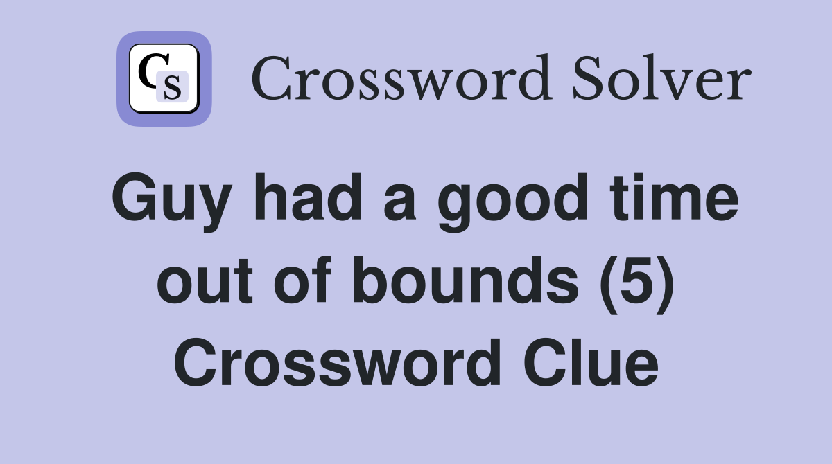 Guy had a good time out of bounds (5) Crossword Clue