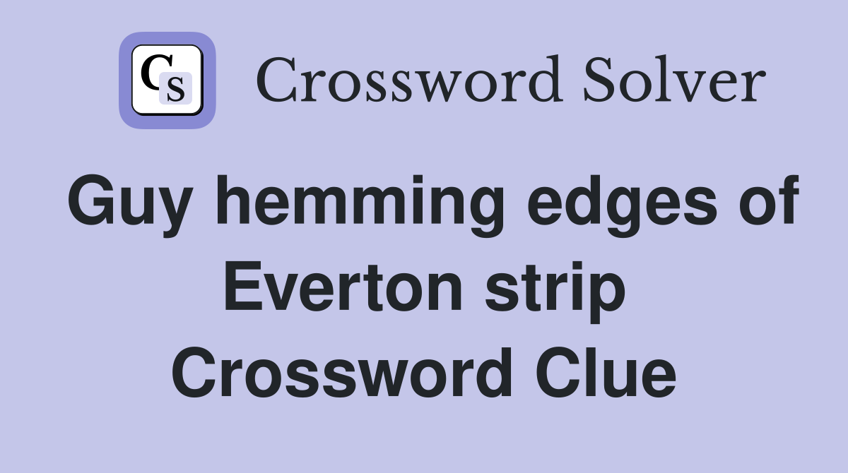 Guy hemming edges of Everton strip Crossword Clue