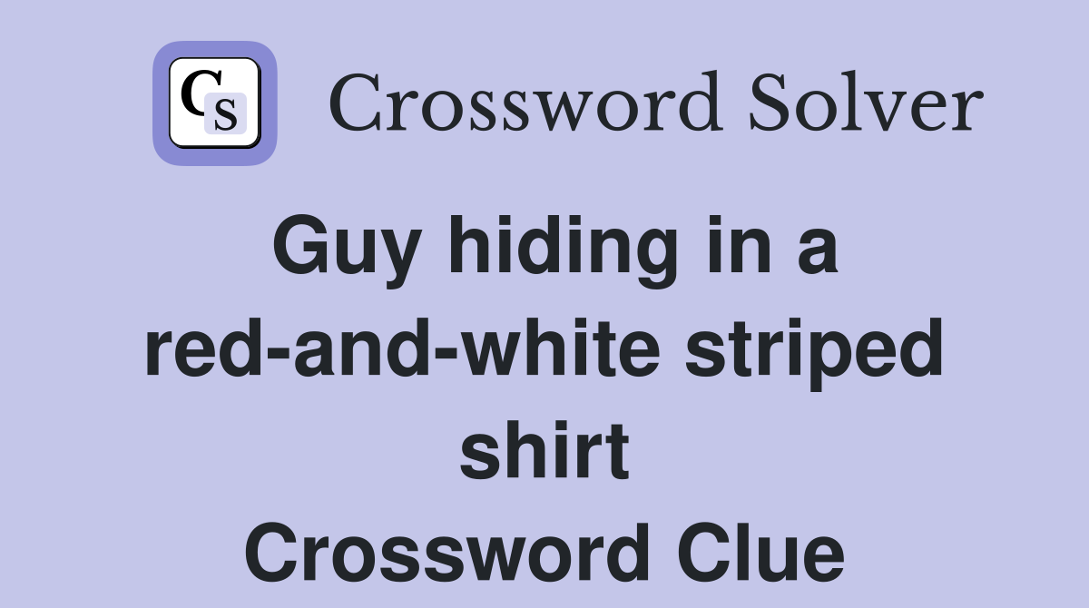 Guy hiding in a red-and-white striped shirt Crossword Clue