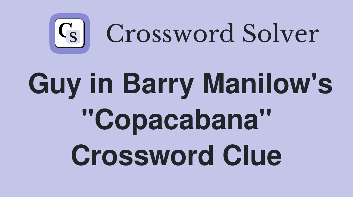 Guy in Barry Manilow's "Copacabana" Crossword Clue