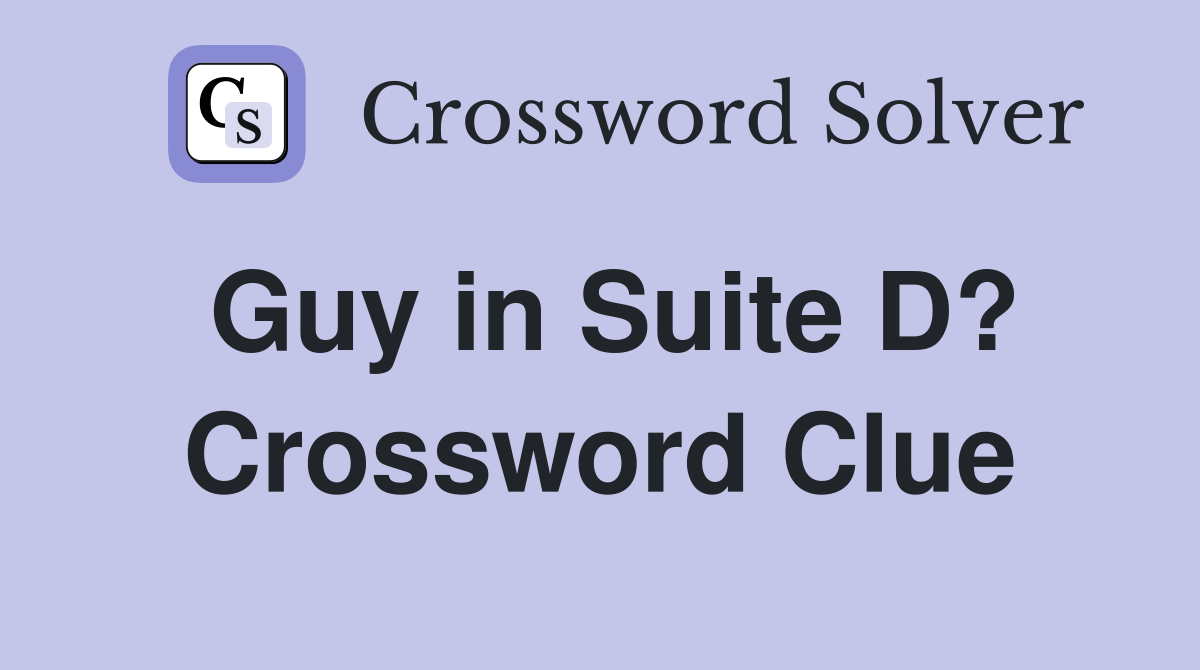 Guy in Suite D? Crossword Clue