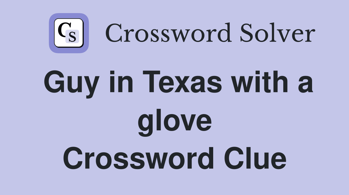 Guy in Texas with a glove Crossword Clue