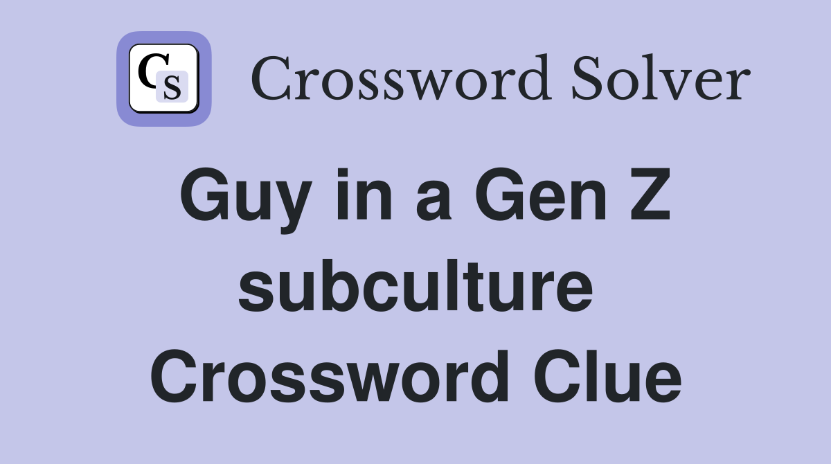 Guy in a Gen Z subculture Crossword Clue