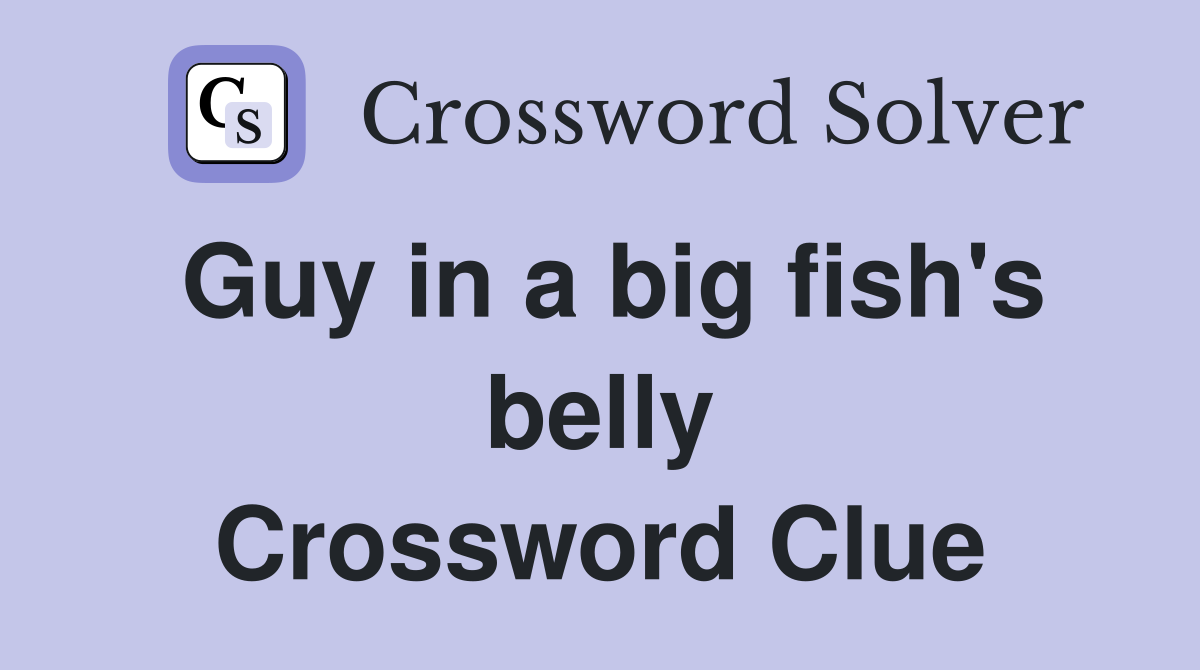 Guy in a big fish's belly Crossword Clue