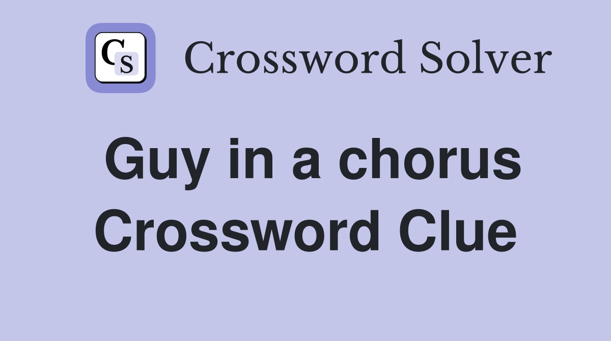 Guy in a chorus Crossword Clue