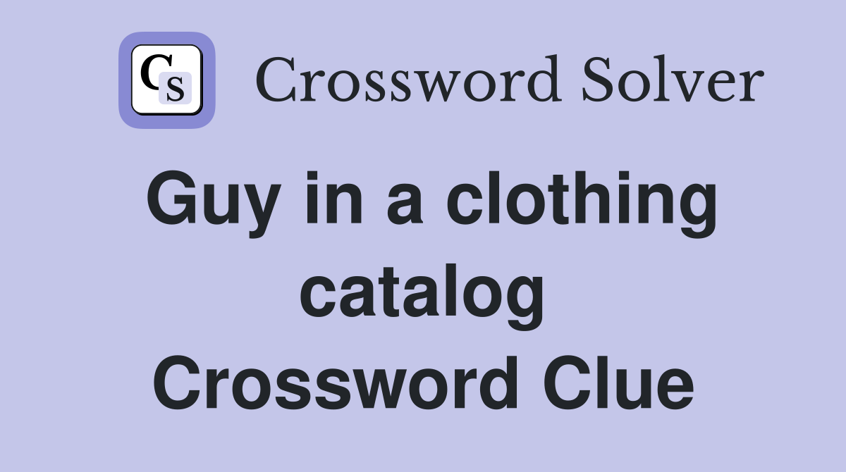Guy in a clothing catalog Crossword Clue