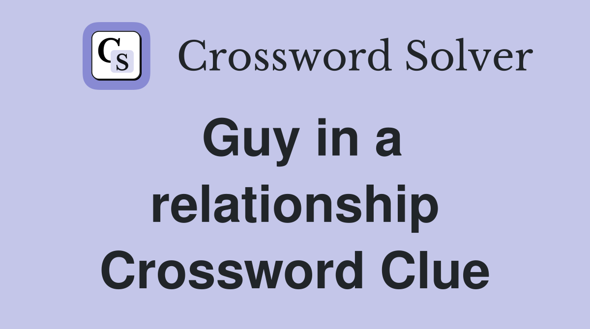 Guy in a relationship Crossword Clue