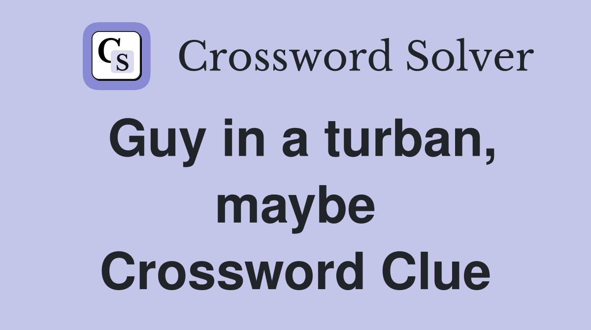 Guy in a turban, maybe Crossword Clue