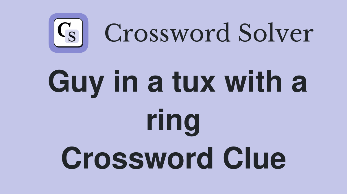 Guy in a tux with a ring Crossword Clue