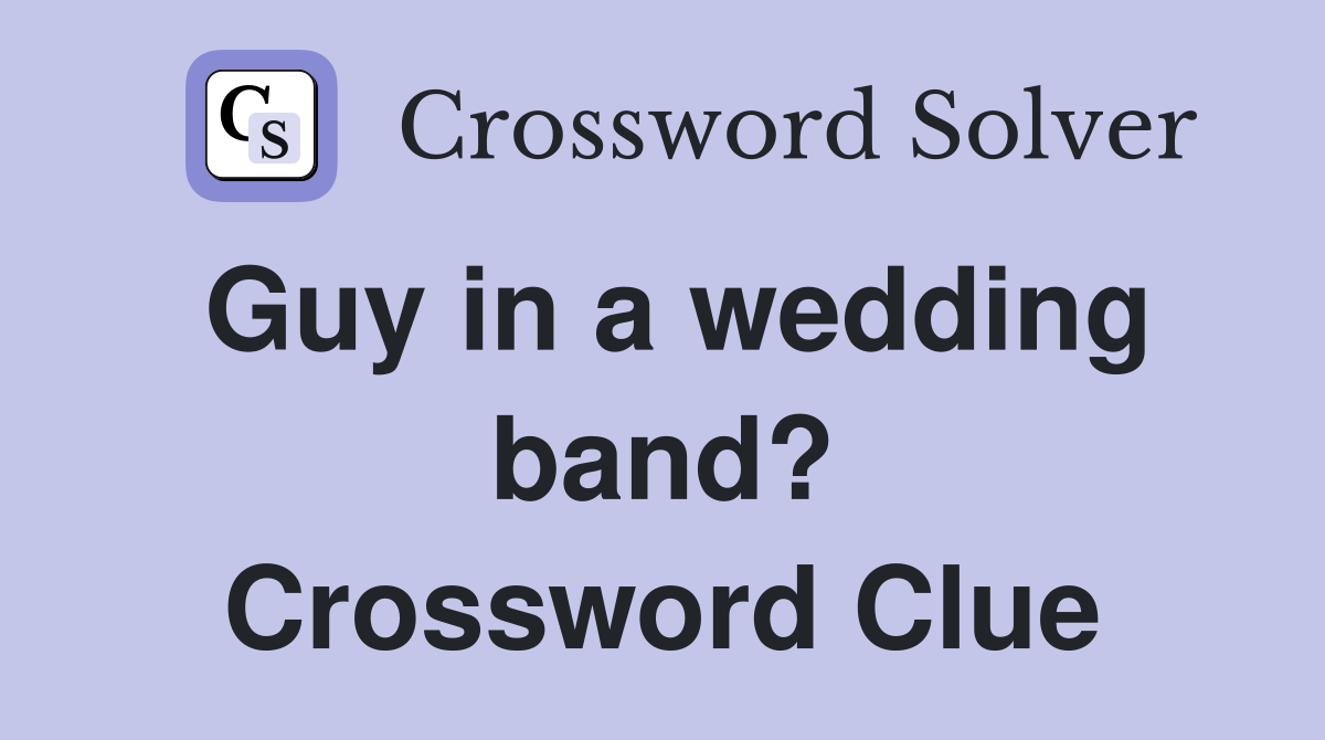 Guy in a wedding band? Crossword Clue