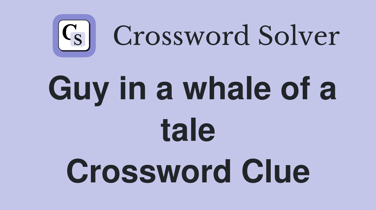 Guy in a whale of a tale Crossword Clue