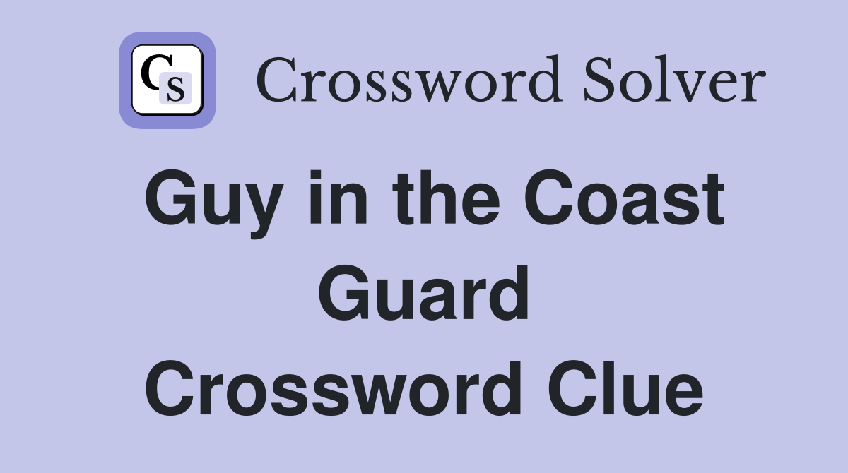 Guy in the Coast Guard Crossword Clue