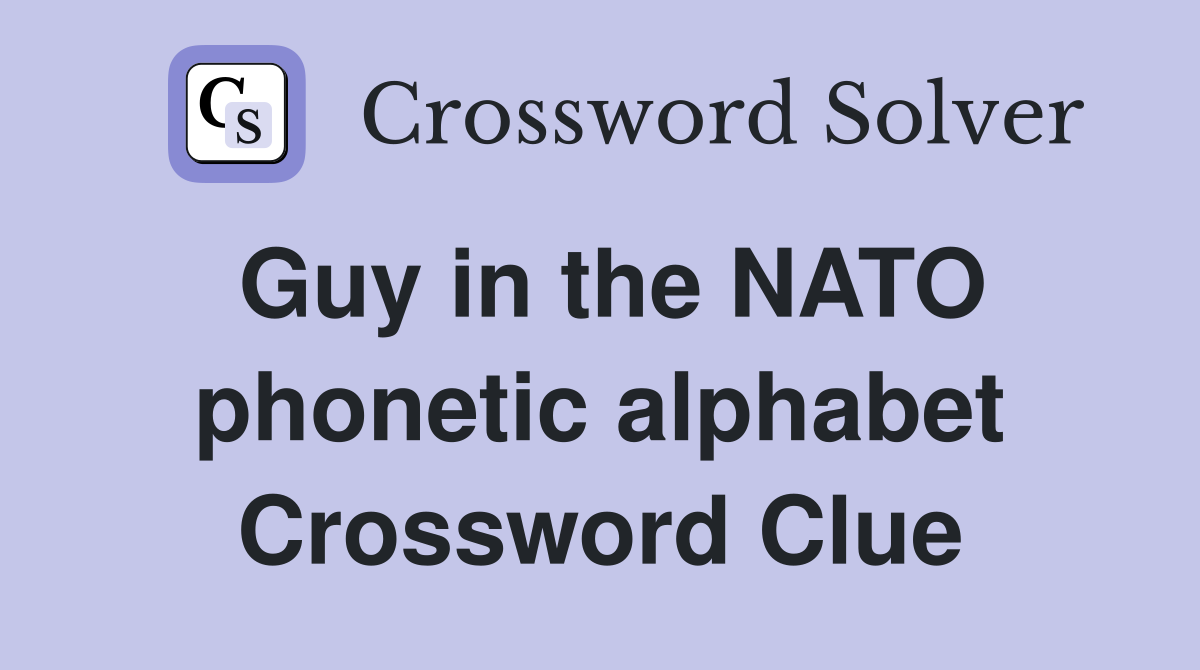 Guy in the NATO phonetic alphabet Crossword Clue