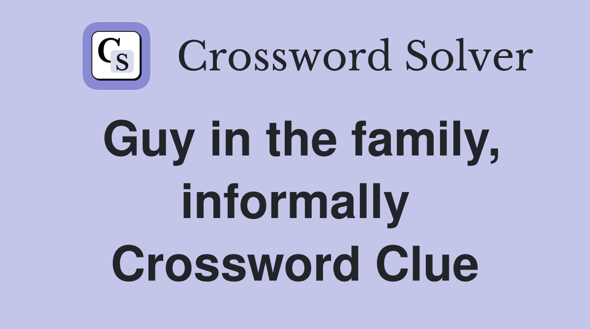 Guy in the family, informally Crossword Clue