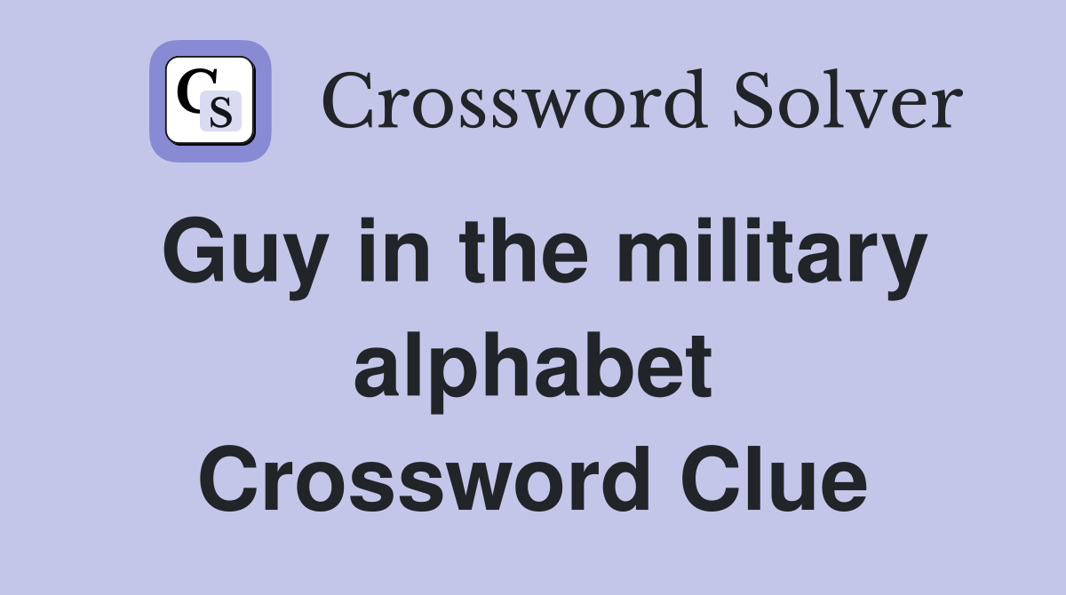 Guy in the military alphabet Crossword Clue