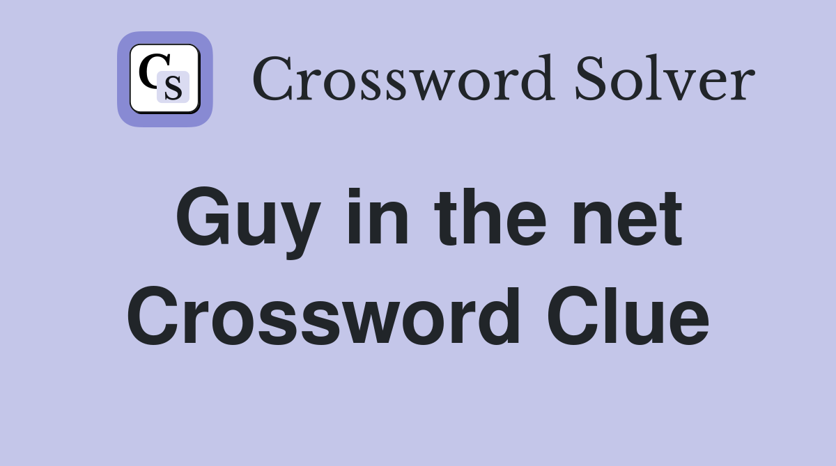 Guy in the net Crossword Clue