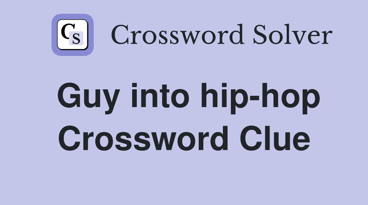 Guy into hip-hop Crossword Clue