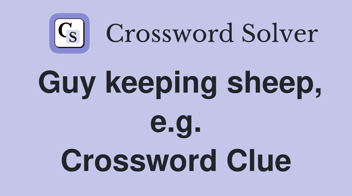 Guy keeping sheep, e.g. Crossword Clue