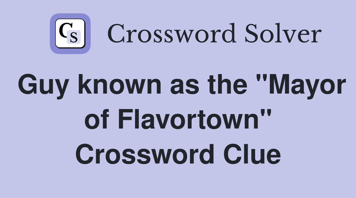 Guy known as the "Mayor of Flavortown" Crossword Clue