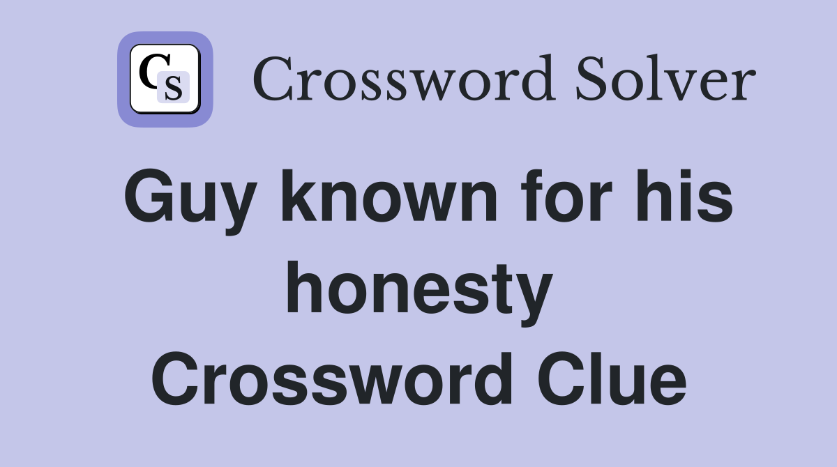 Guy known for his honesty Crossword Clue