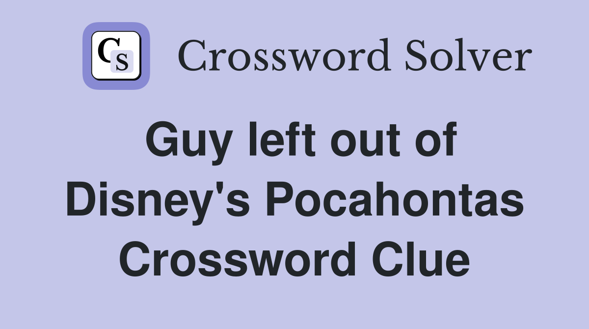 Guy left out of Disney's Pocahontas Crossword Clue