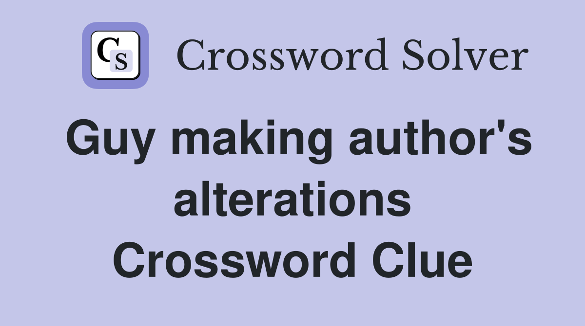 Guy making author's alterations Crossword Clue