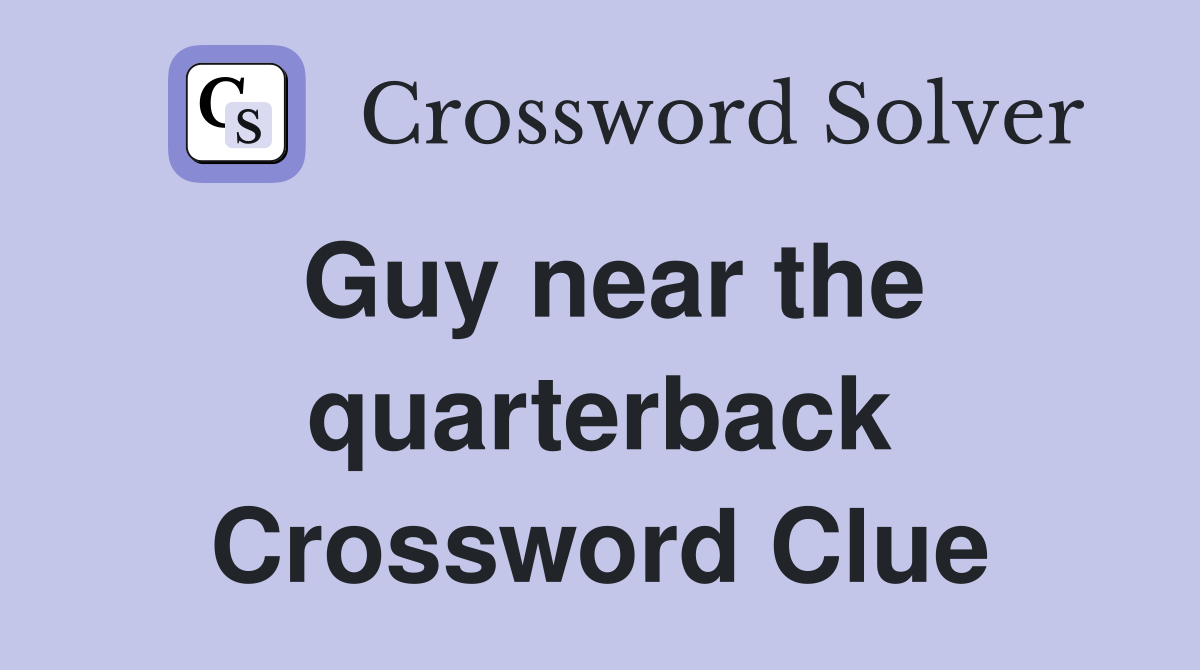 Guy near the quarterback Crossword Clue