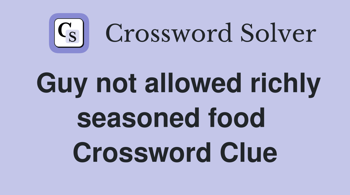 Guy not allowed richly seasoned food  Crossword Clue