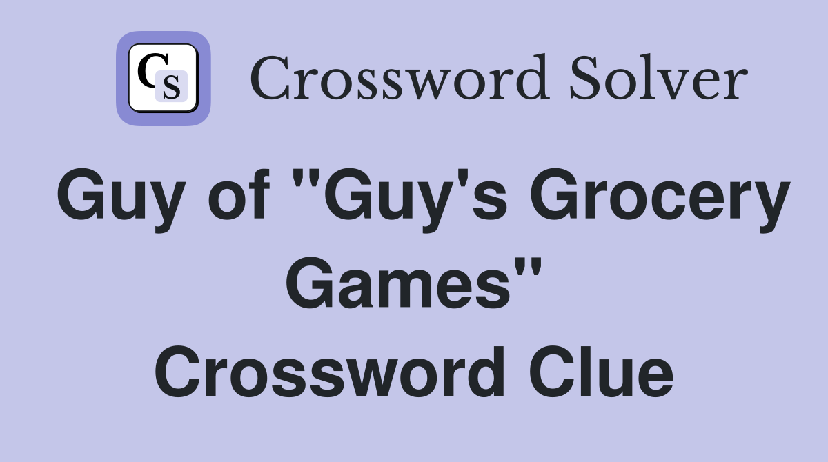 Guy of "Guy's Grocery Games" Crossword Clue