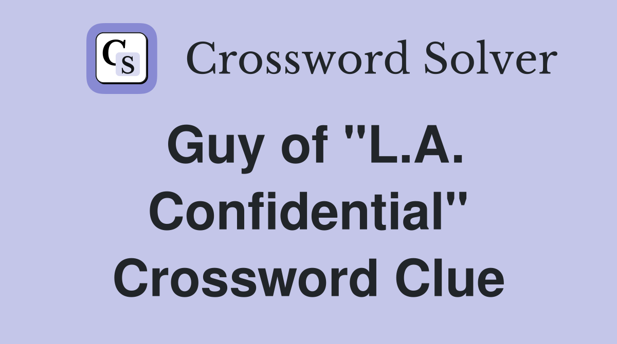 Guy of "L.A. Confidential" Crossword Clue