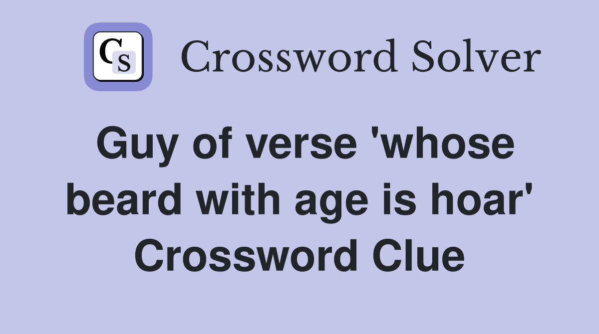 Guy of verse 'whose beard with age is hoar' Crossword Clue