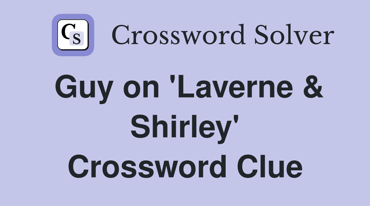 Guy on 'Laverne & Shirley' Crossword Clue