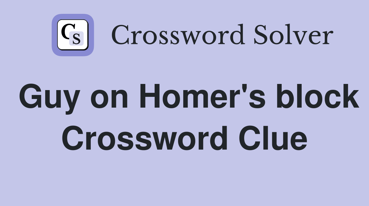 Guy on Homer's block Crossword Clue
