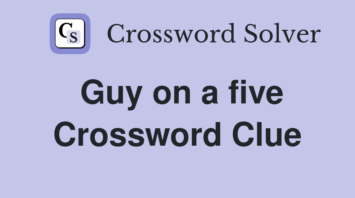 Guy on a five Crossword Clue