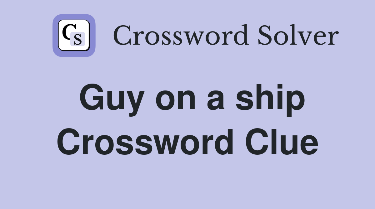 Guy on a ship Crossword Clue