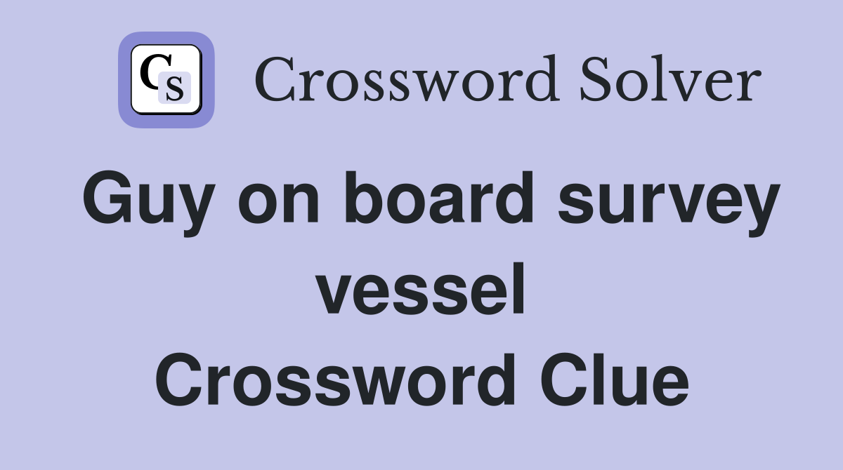 Guy on board survey vessel Crossword Clue