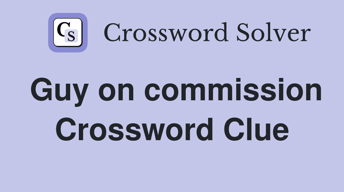 Guy on commission Crossword Clue