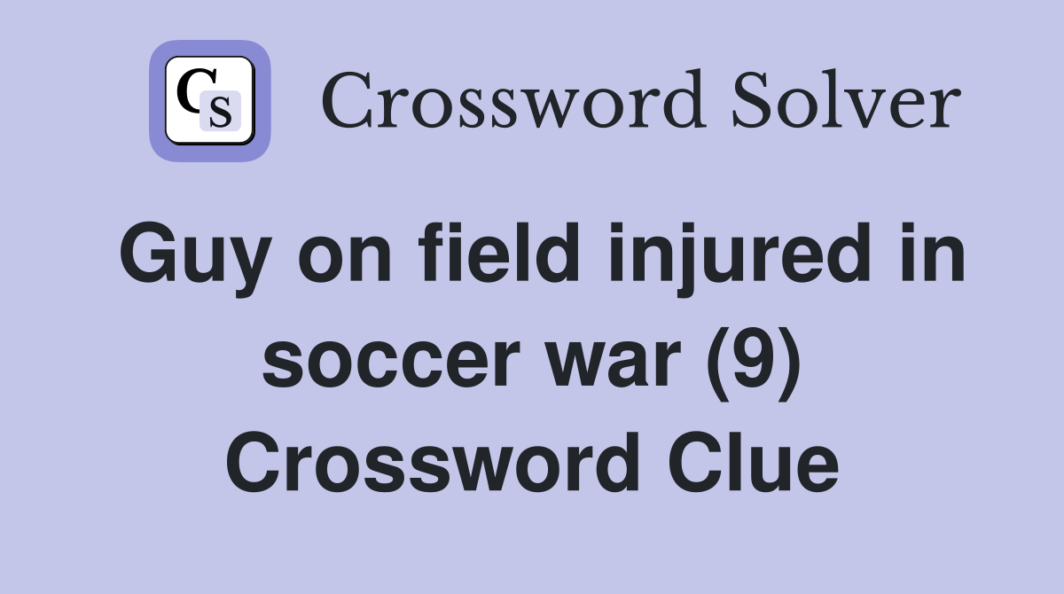 Guy on field injured in soccer war (9) Crossword Clue