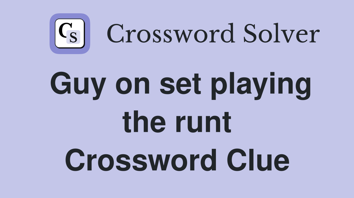 Guy on set playing the runt Crossword Clue