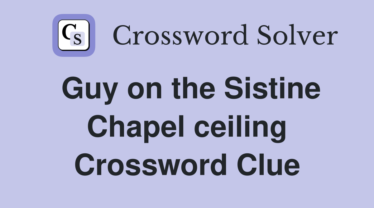 Guy on the Sistine Chapel ceiling Crossword Clue