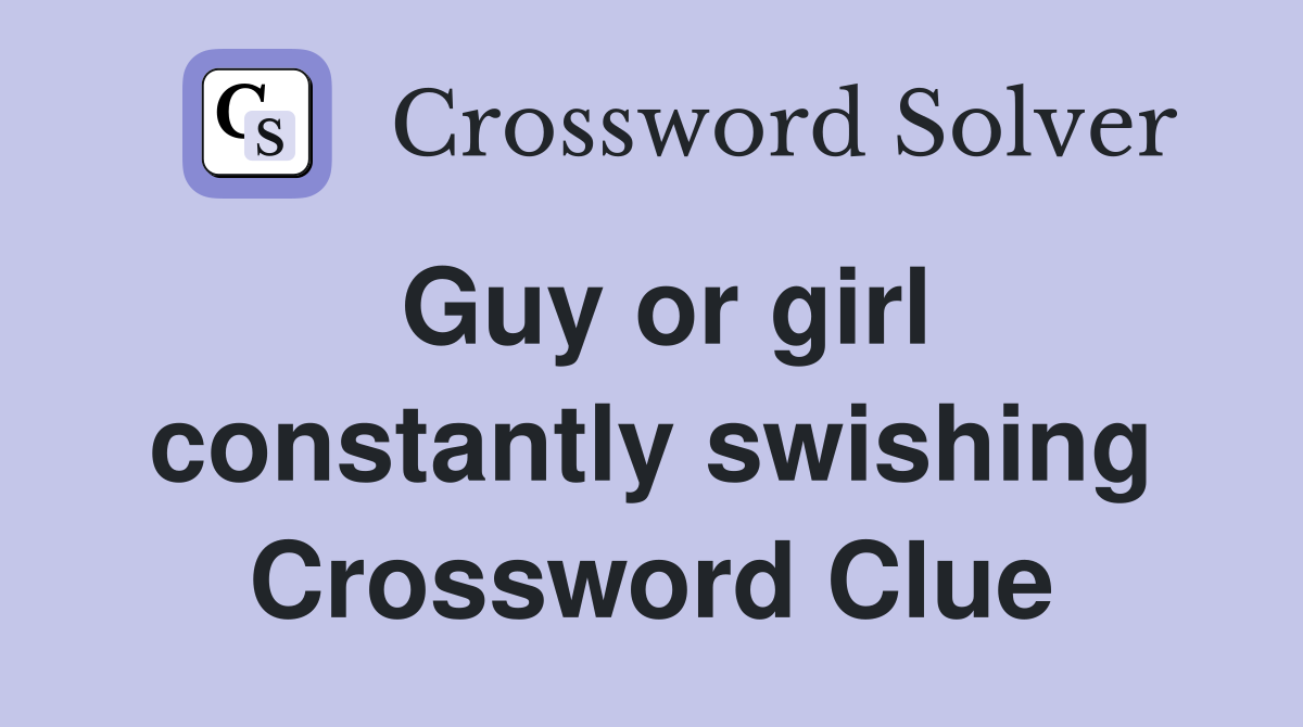 Guy or girl constantly swishing Crossword Clue