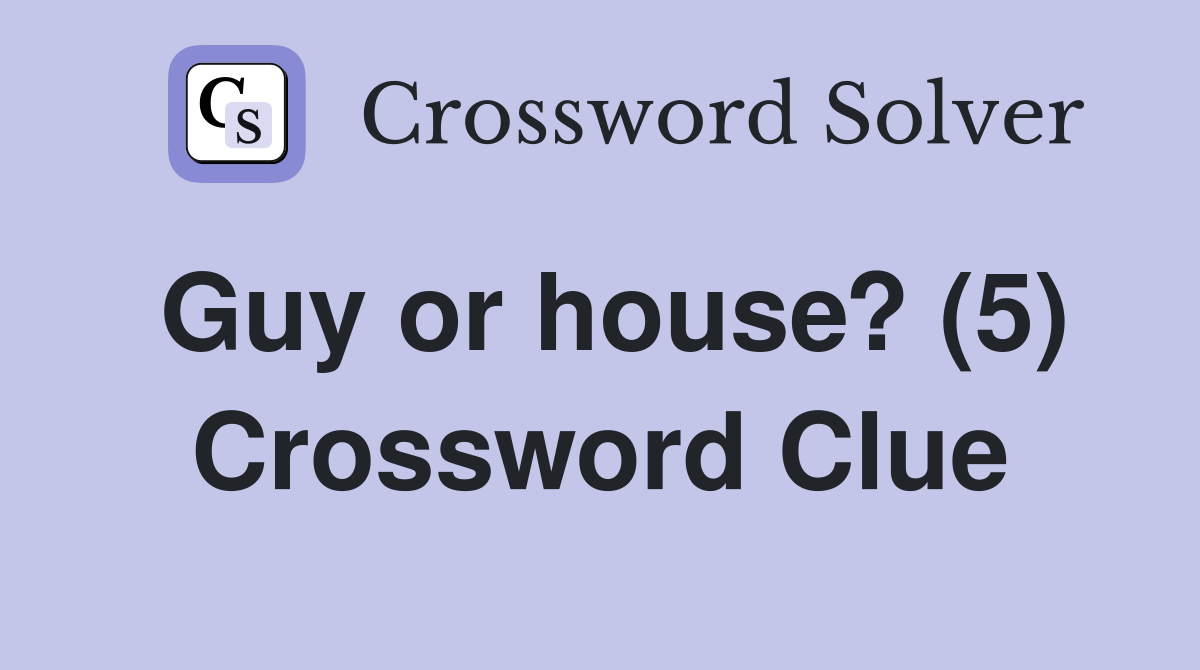 Guy or house? (5) Crossword Clue