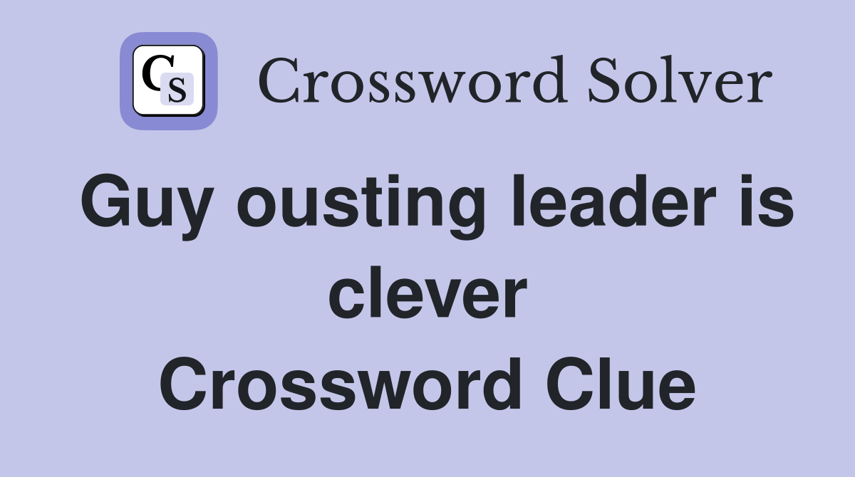 Guy ousting leader is clever Crossword Clue