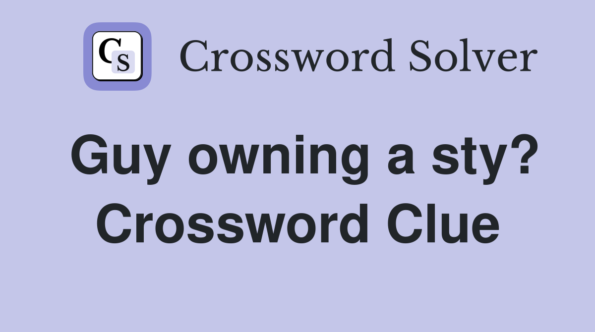 Guy owning a sty? Crossword Clue