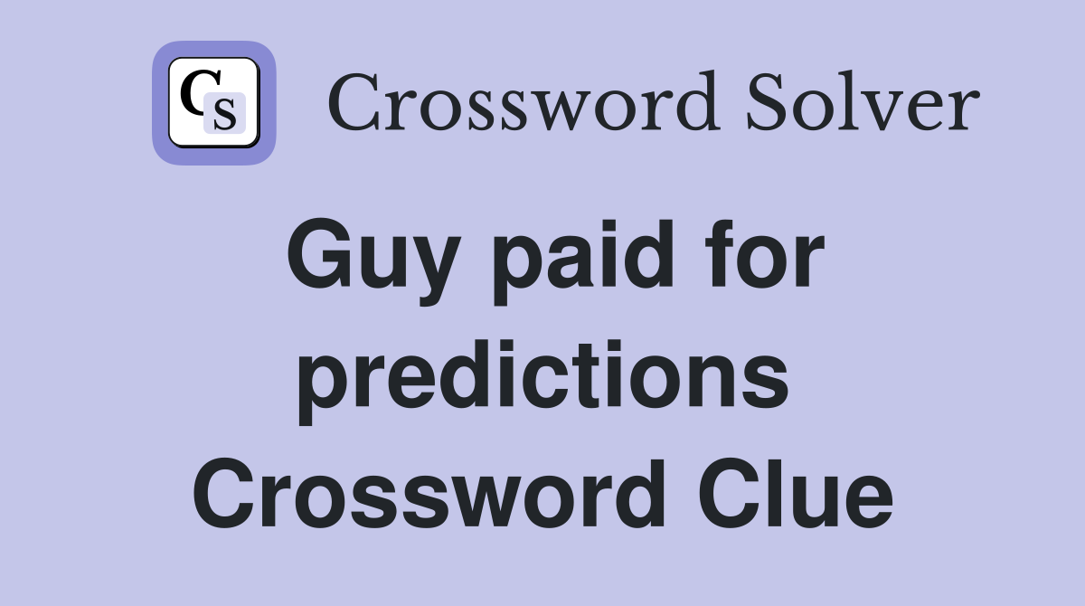 Guy paid for predictions Crossword Clue