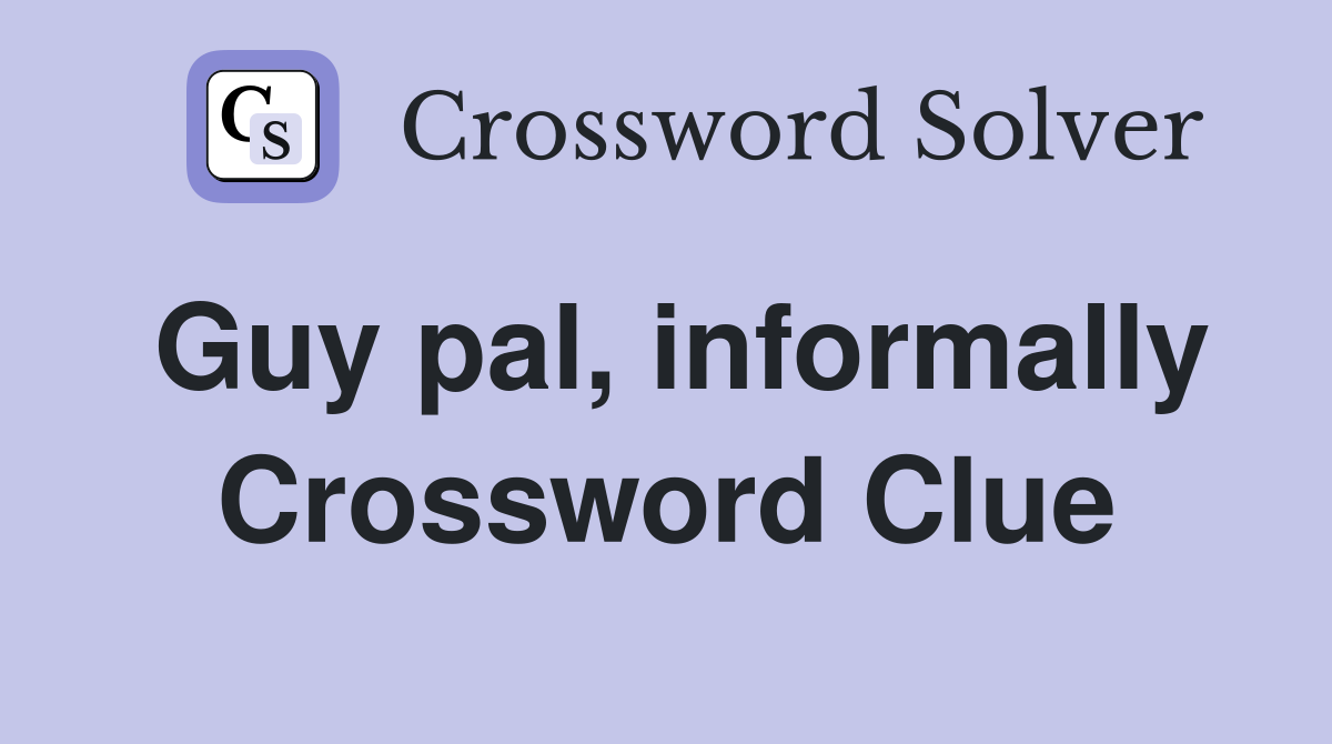 Guy pal, informally Crossword Clue