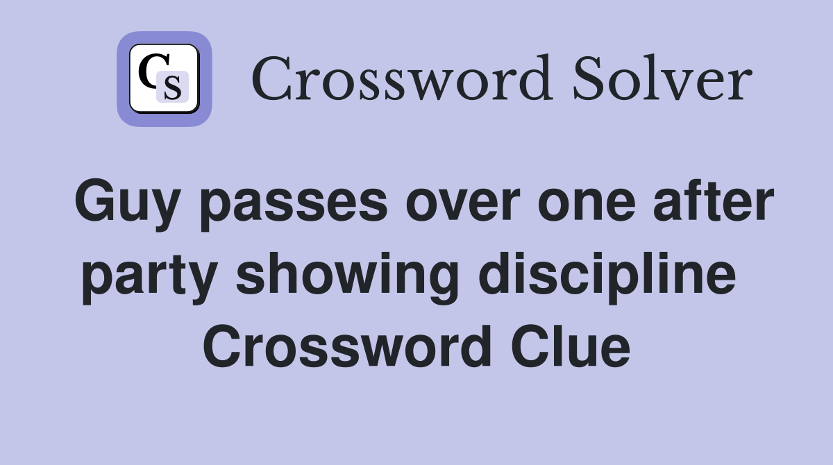 Guy passes over one after party showing discipline  Crossword Clue
