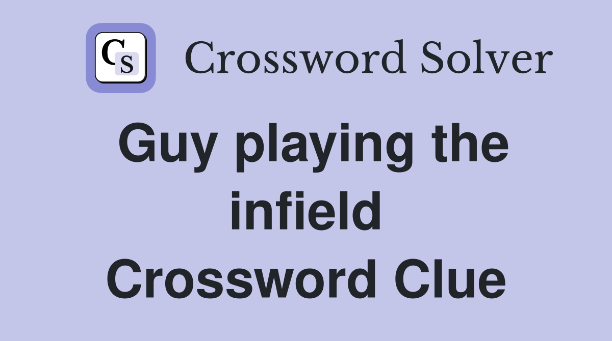 Guy playing the infield Crossword Clue