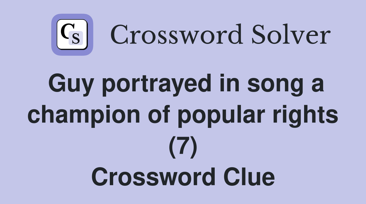Guy portrayed in song a champion of popular rights (7) Crossword Clue