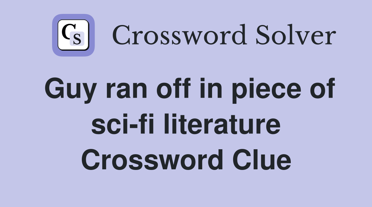 Guy ran off in piece of sci-fi literature Crossword Clue